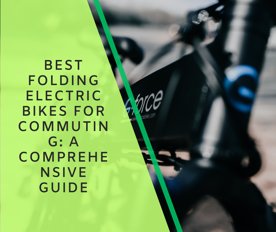 Best Folding Electric Bikes for Commuting: A Comprehensive Guide